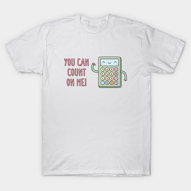 Cute Calculator You Can Count On Me Pun T-Shirt by rustydoodle